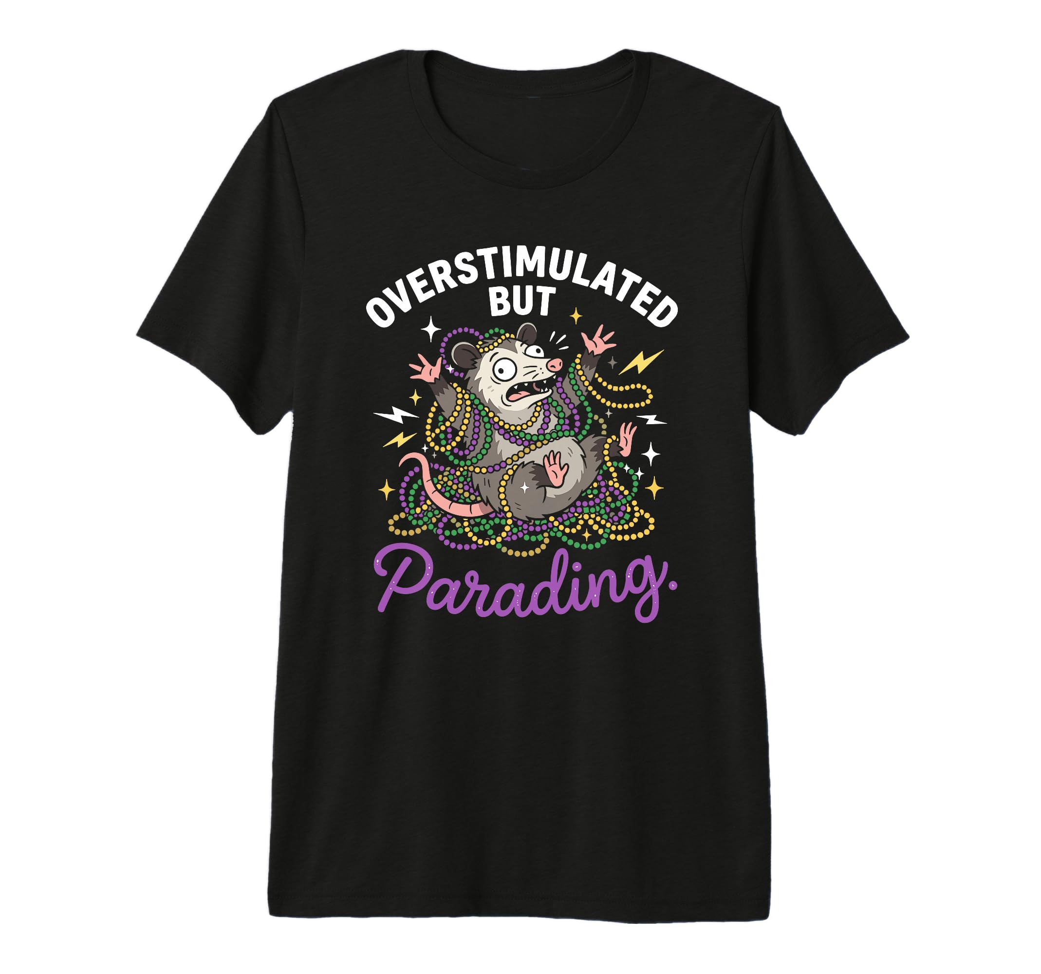 Overstimulated But Parading Nola T-Shirt - Casual Everyday Wear Unisex - T-Shirt, Sweatshirt, Hoodie