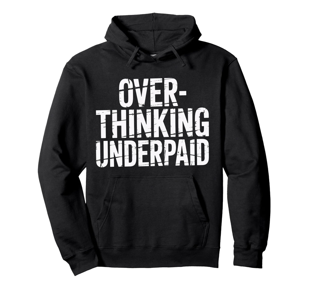 Overthinking Underpaid Employee Hoodie - Fun Novelty Design for Adults - T-Shirt, Sweatshirt, Hoodie