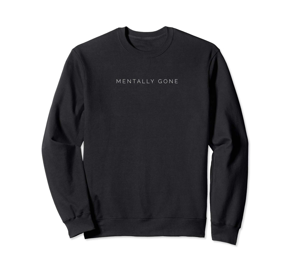 Mentally Gone Sweatshirt - Minimalist Print for Adults - T-Shirt, Sweatshirt, Hoodie