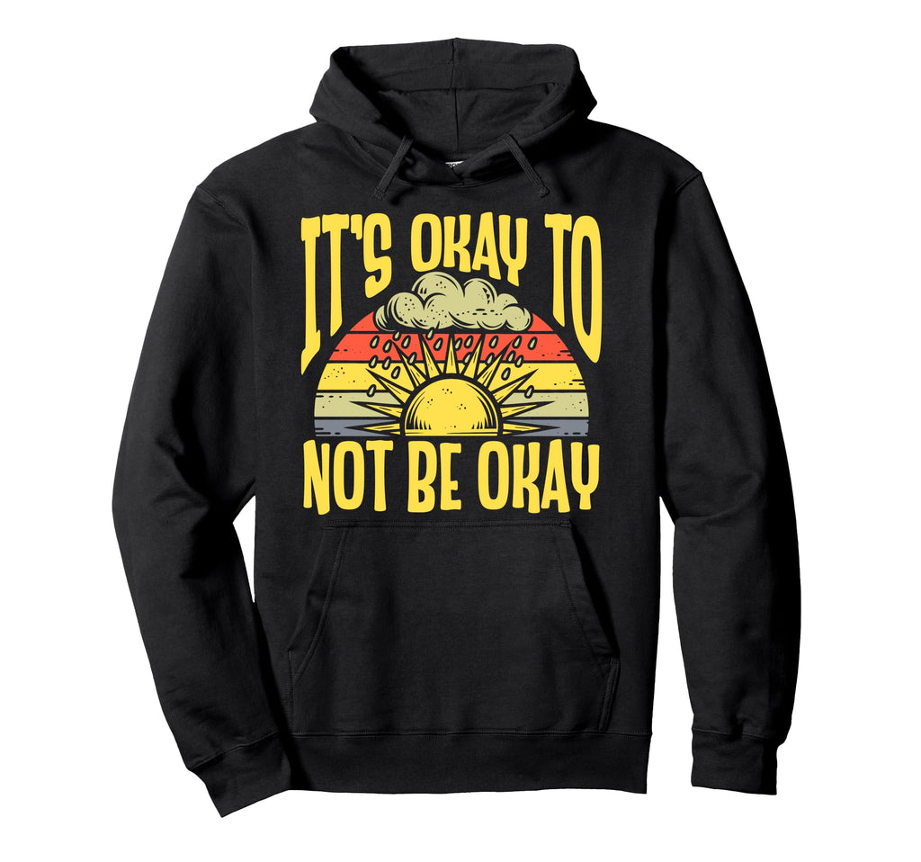 Its Okay To Not Be Okay Mental Health Hoodie - Novelty Apparel Unisex - T-Shirt, Sweatshirt, Hoodie