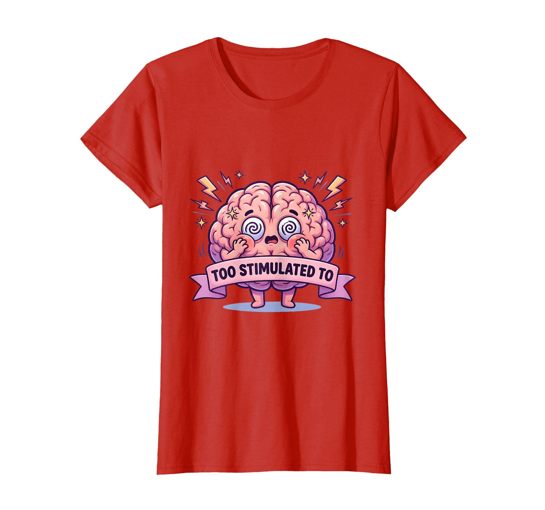 Too Stimulated To Overstimulated T-Shirt - Casual Everyday Wear Men Women - T-Shirt, Sweatshirt, Hoodie
