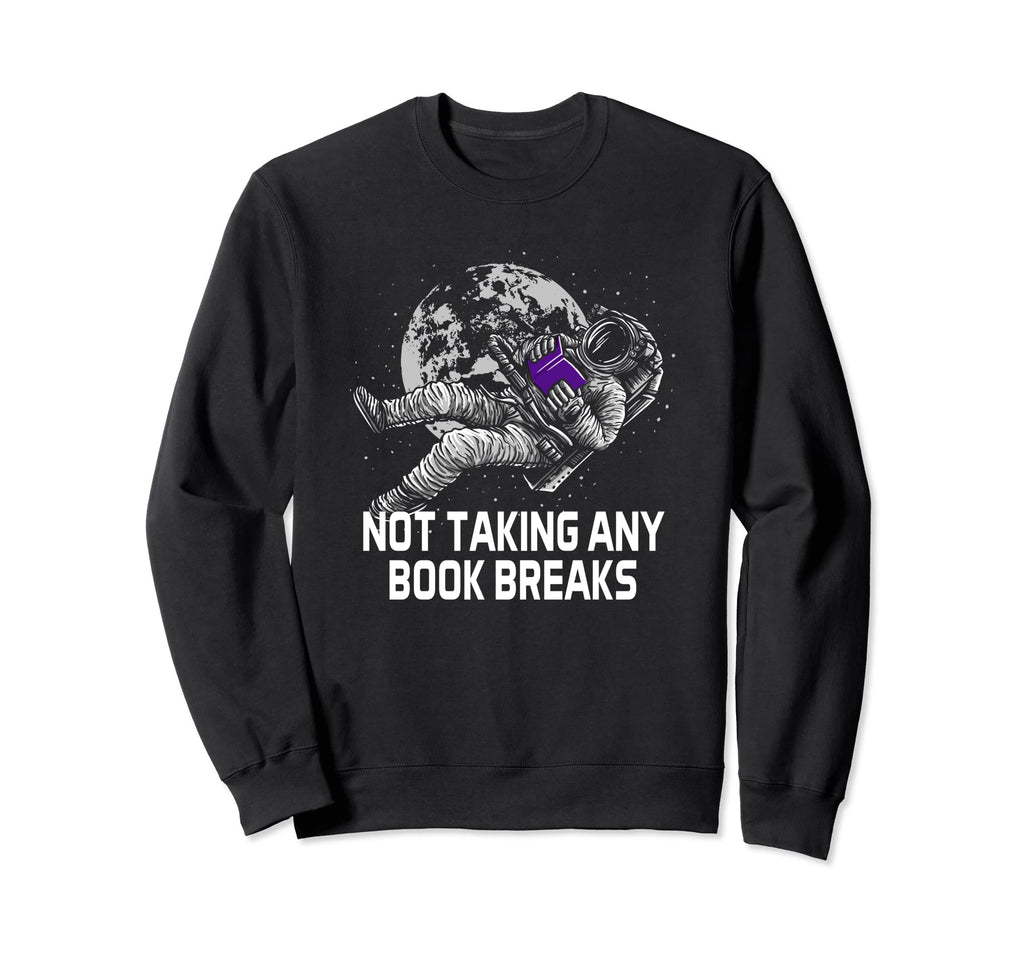 Not Taking Any Book Breaks Bookworm Sweatshirt - Streetwear Style Unisex - T-Shirt, Sweatshirt, Hoodie