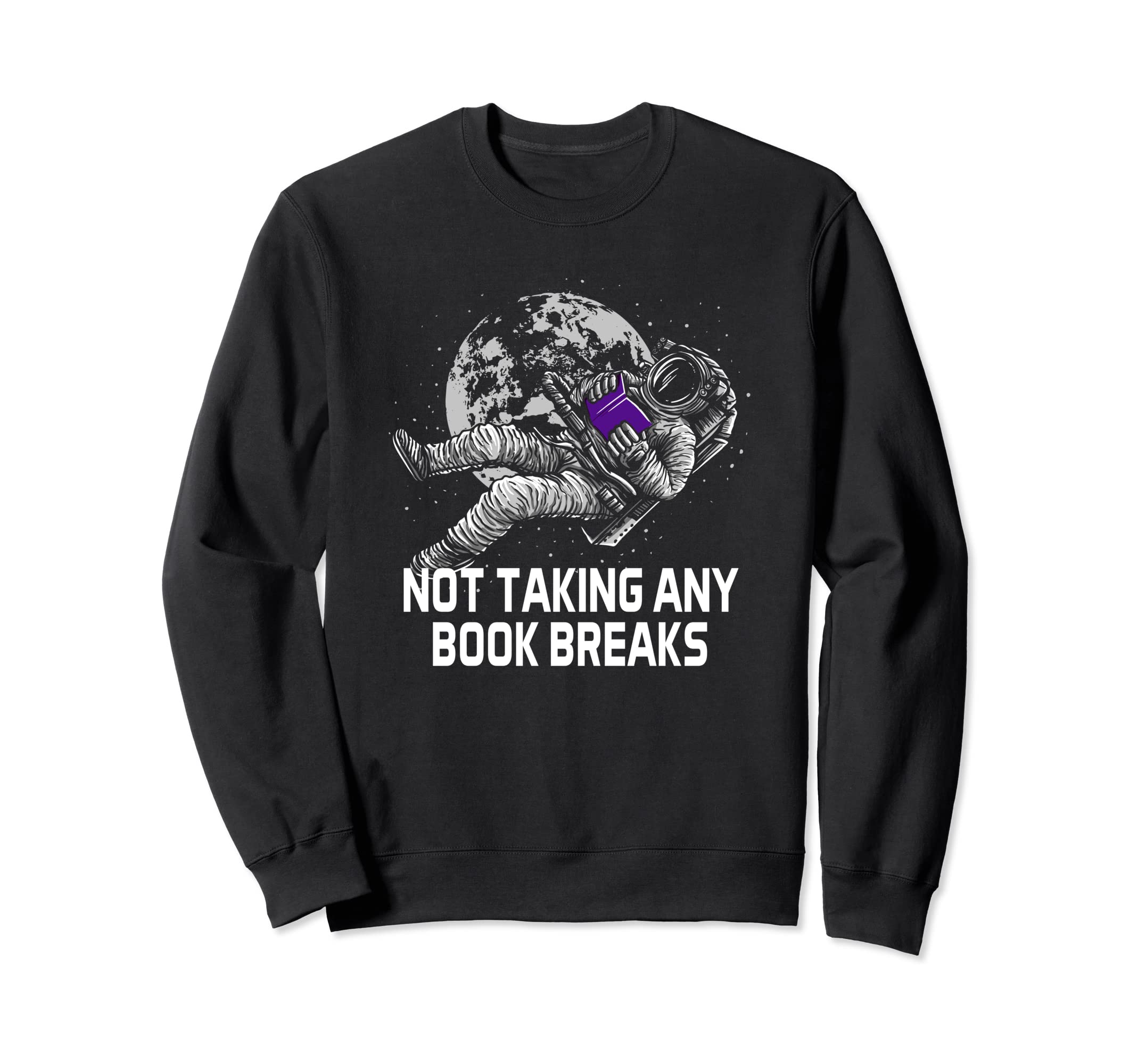 Not Taking Any Book Breaks Bookworm Sweatshirt - Streetwear Style Unisex - T-Shirt, Sweatshirt, Hoodie