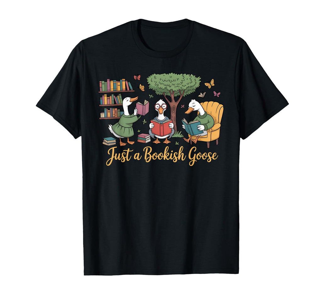 Book Lover Just Bookish Goose T-Shirt - Novelty Apparel for Adults - T-Shirt, Sweatshirt, Hoodie