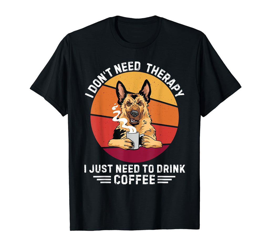Shepherd Dog Dont Need Therapy I Just T-Shirt - Novelty Apparel Men Women - T-Shirt, Sweatshirt, Hoodie
