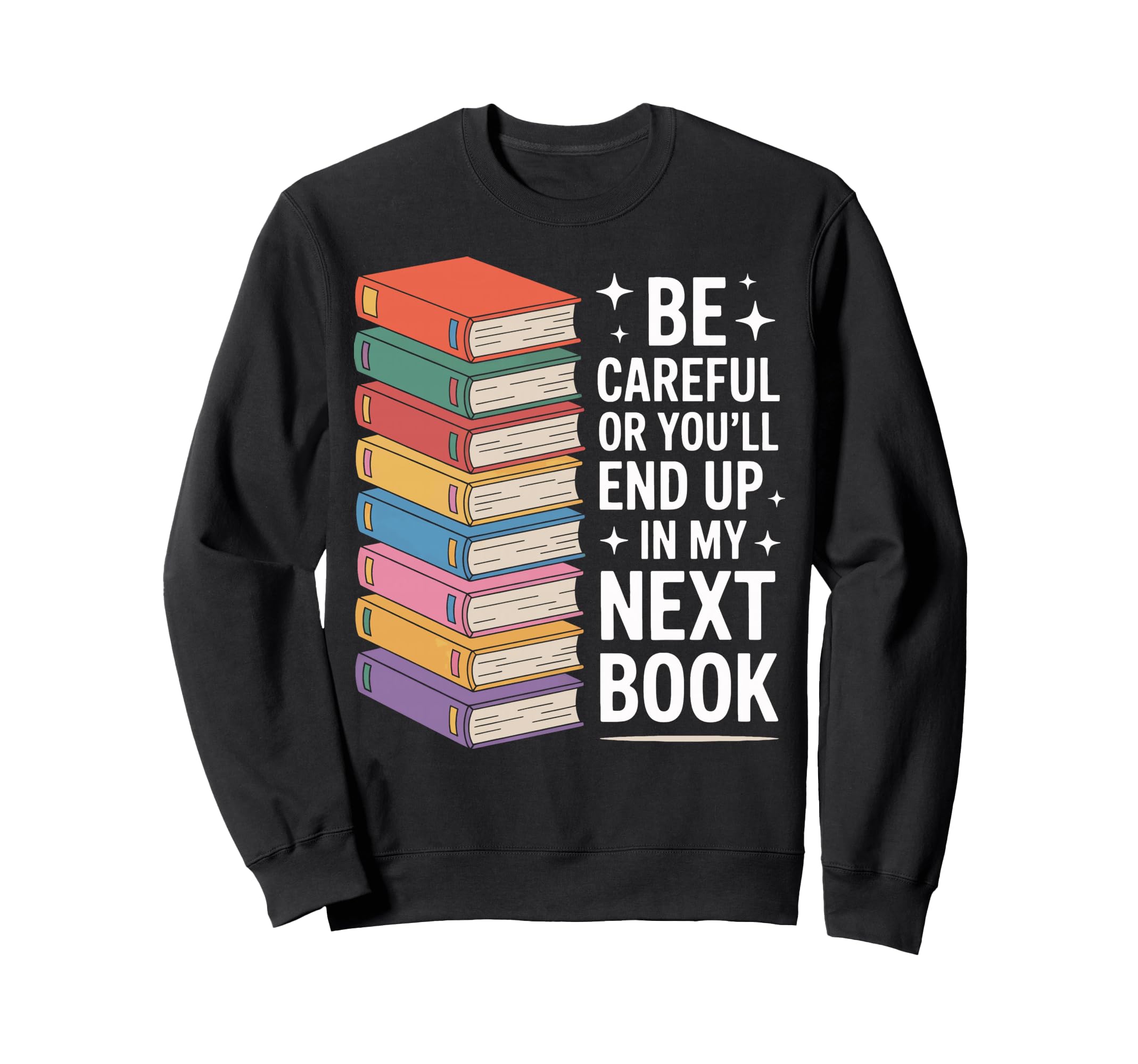 Book Nerd Be Careful Youll Be My Sweatshirt - Fun Novelty Design Unisex - T-Shirt, Sweatshirt, Hoodie