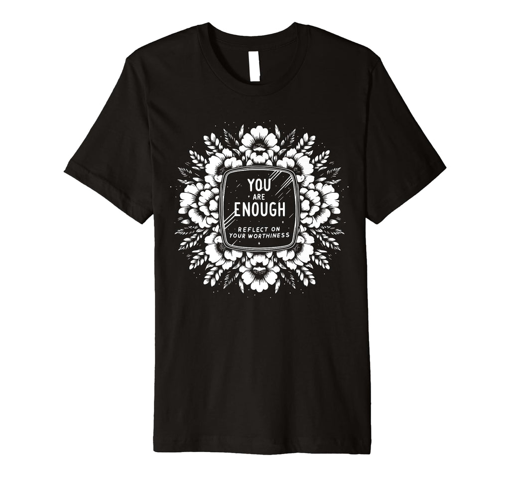 You Are Enough Reflect Your T-Shirt - Streetwear Style for Adults - T-Shirt, Sweatshirt, Hoodie