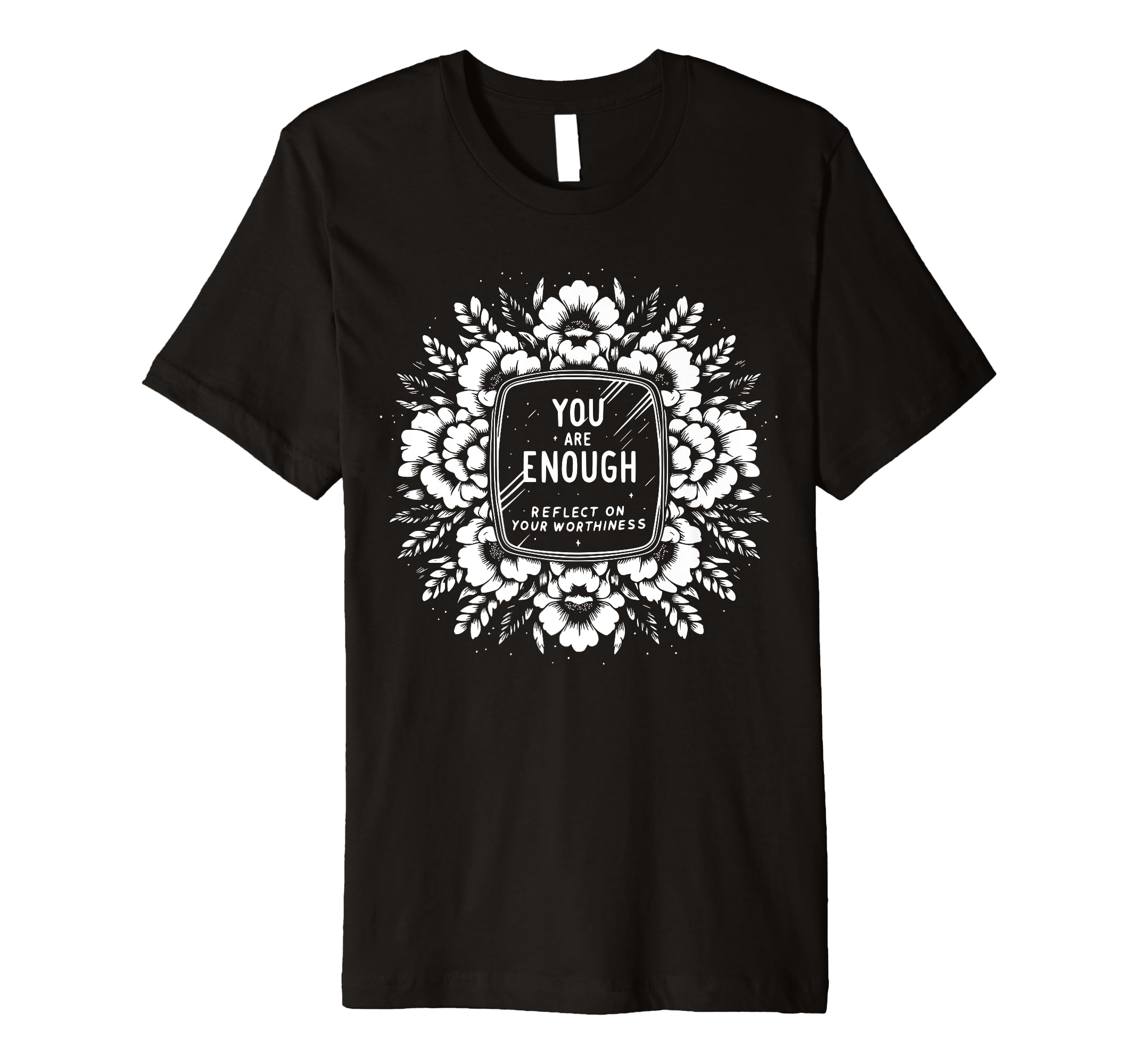You Are Enough Reflect Your T-Shirt - Streetwear Style for Adults - T-Shirt, Sweatshirt, Hoodie