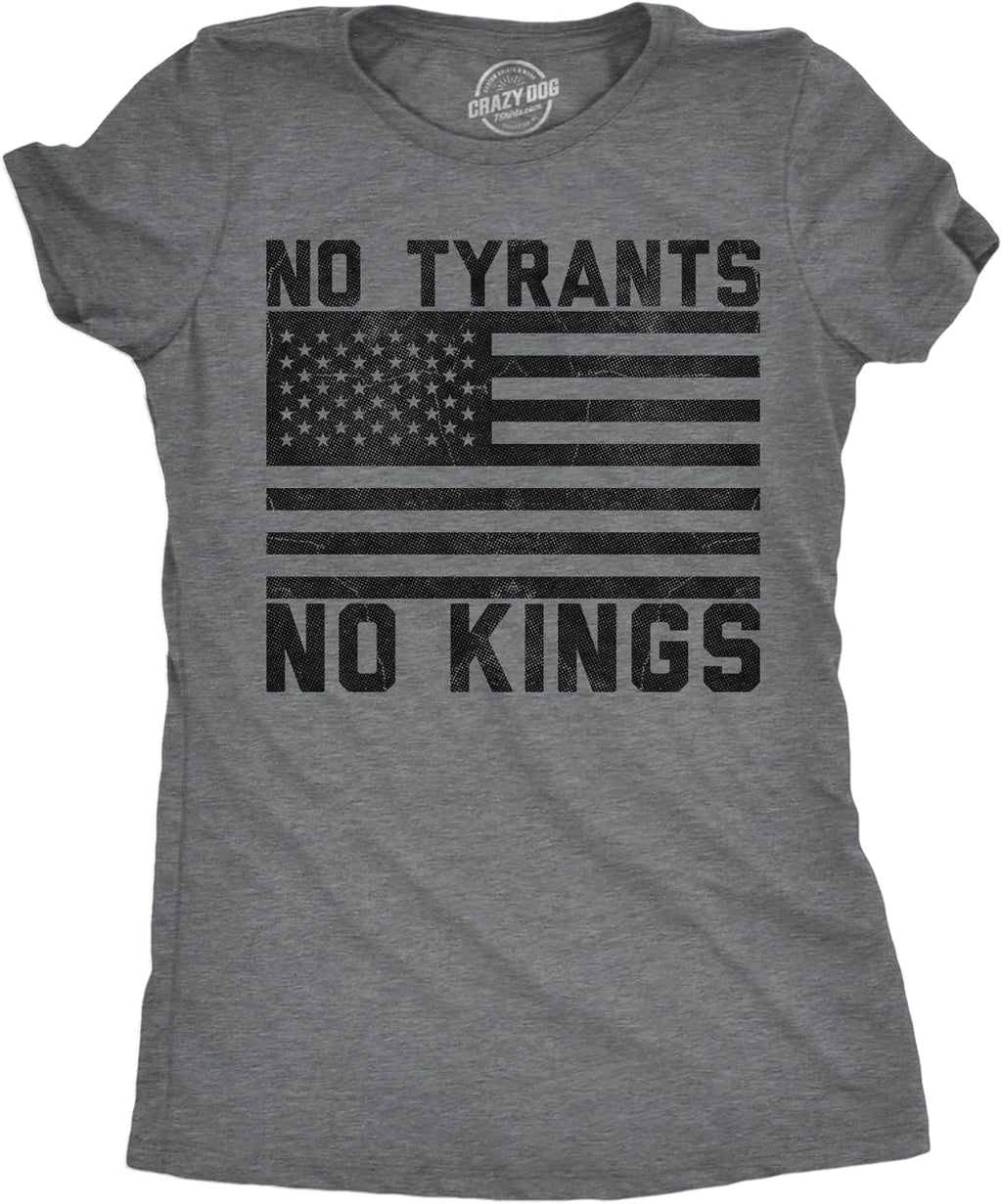 Womens Funny T Shirts No Tyrants No Kings Sarcastic Political Graphic Novelty Tee for Ladies - T-Shirt, Sweatshirt, Hoodie