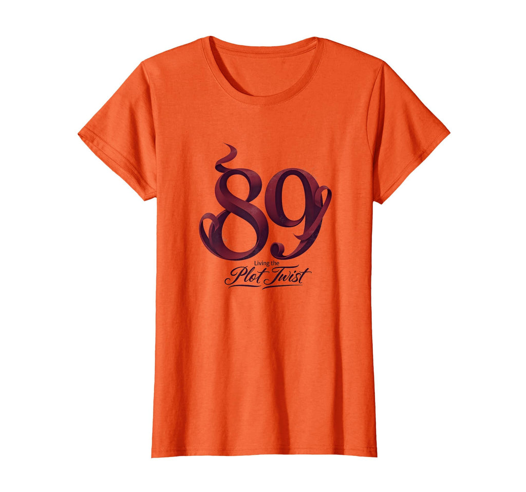 89Th Birthday Gift Living Plot Twist Orange T-Shirt - Graphic Print Unisex - T-Shirt, Sweatshirt, Hoodie