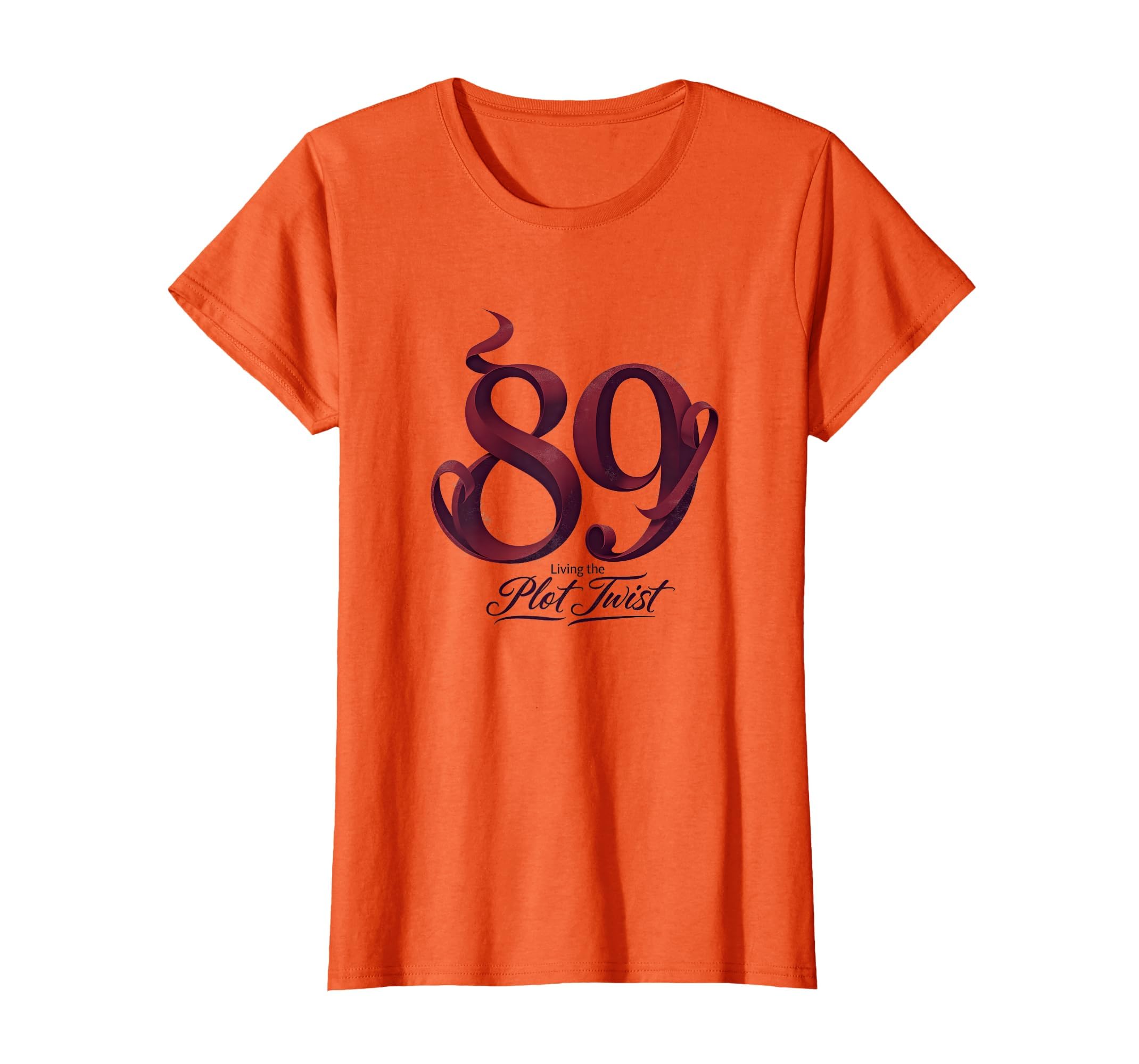 89Th Birthday Gift Living Plot Twist Orange T-Shirt - Graphic Print Unisex - T-Shirt, Sweatshirt, Hoodie