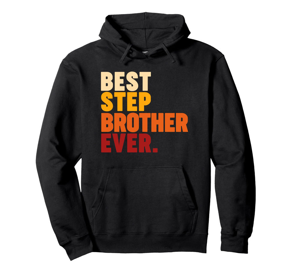 Best Stepbrother Ever Hoodie - Casual Everyday Wear for Adults - T-Shirt, Sweatshirt, Hoodie