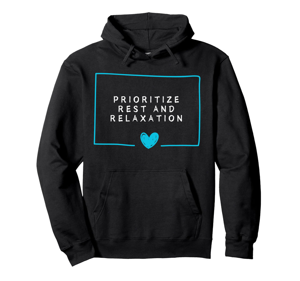 Prioritize Rest And Relaxation Hoodie - Trendy Graphic for Adults - T-Shirt, Sweatshirt, Hoodie