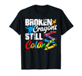 Broken Crayons Still Color Anxiety Mental T-Shirt - Novelty Apparel Unisex - T-Shirt, Sweatshirt, Hoodie