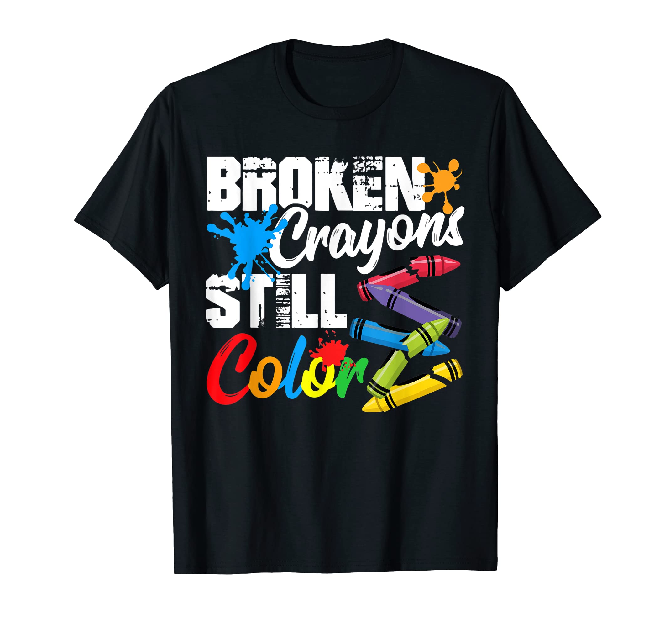 Broken Crayons Still Color Anxiety Mental T-Shirt - Novelty Apparel Unisex - T-Shirt, Sweatshirt, Hoodie
