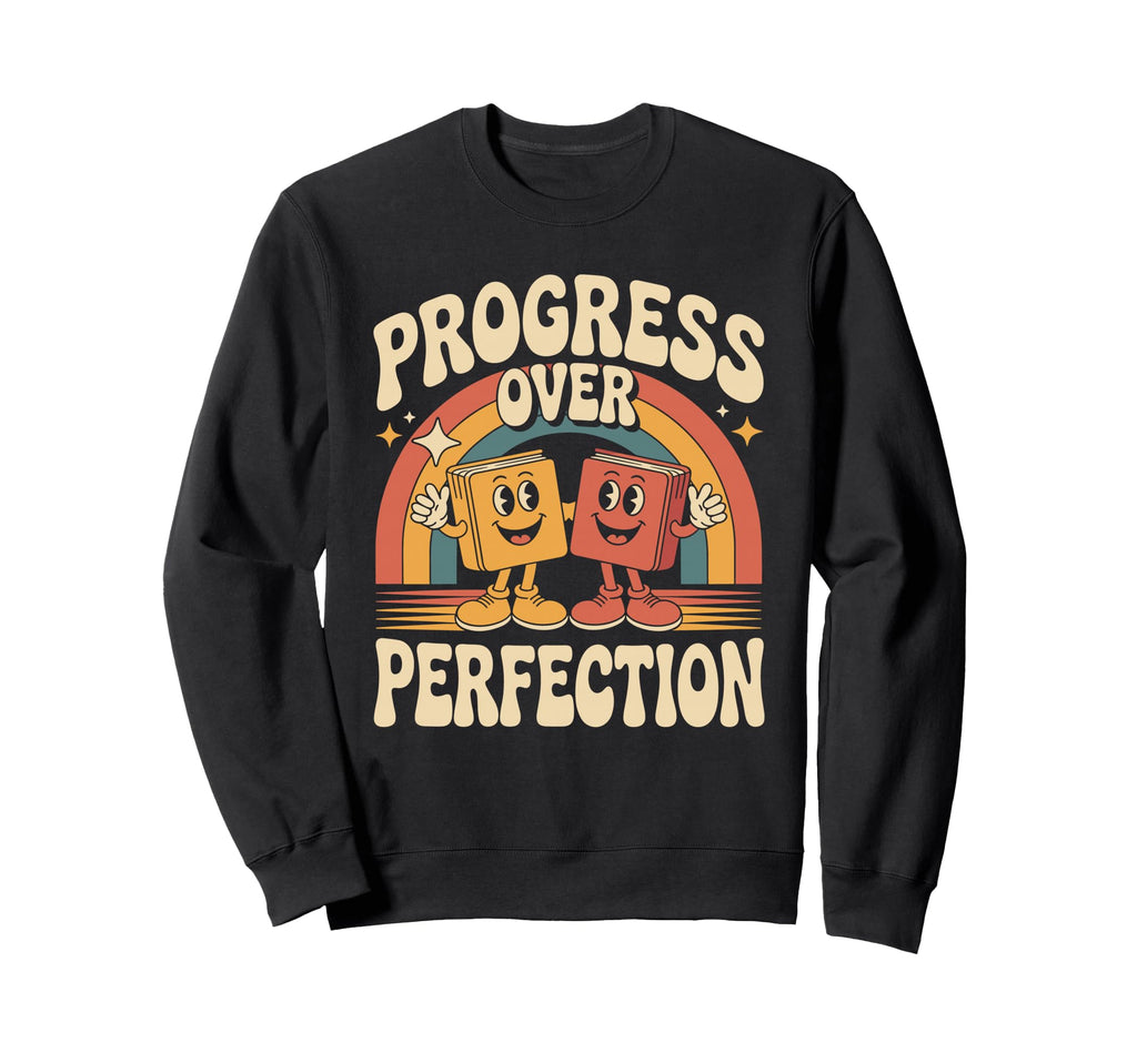 Progress Over Perfection Dyslexia Sweatshirt - Aesthetic Graphic Men Women - T-Shirt, Sweatshirt, Hoodie