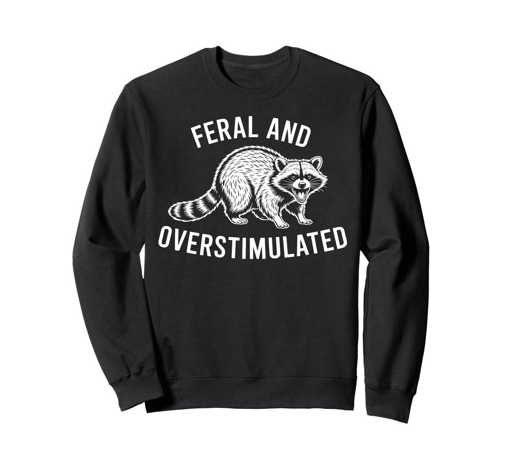 Feral And Overstimulated Raccoon Sweatshirt - Aesthetic Graphic for Adults - T-Shirt, Sweatshirt, Hoodie