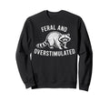 Feral And Overstimulated Raccoon Sweatshirt - Aesthetic Graphic for Adults - T-Shirt, Sweatshirt, Hoodie
