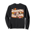 Stimming Is Self Care Stim Sweatshirt - Unique Graphic Men Women - T-Shirt, Sweatshirt, Hoodie