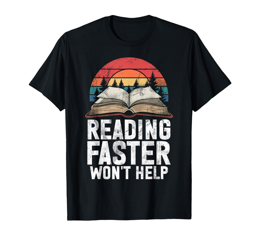 Reading Faster Wont Help Book Reading T-Shirt - Unique Graphic Unisex - T-Shirt, Sweatshirt, Hoodie
