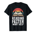 Reading Faster Wont Help Book Reading T-Shirt - Unique Graphic Unisex - T-Shirt, Sweatshirt, Hoodie