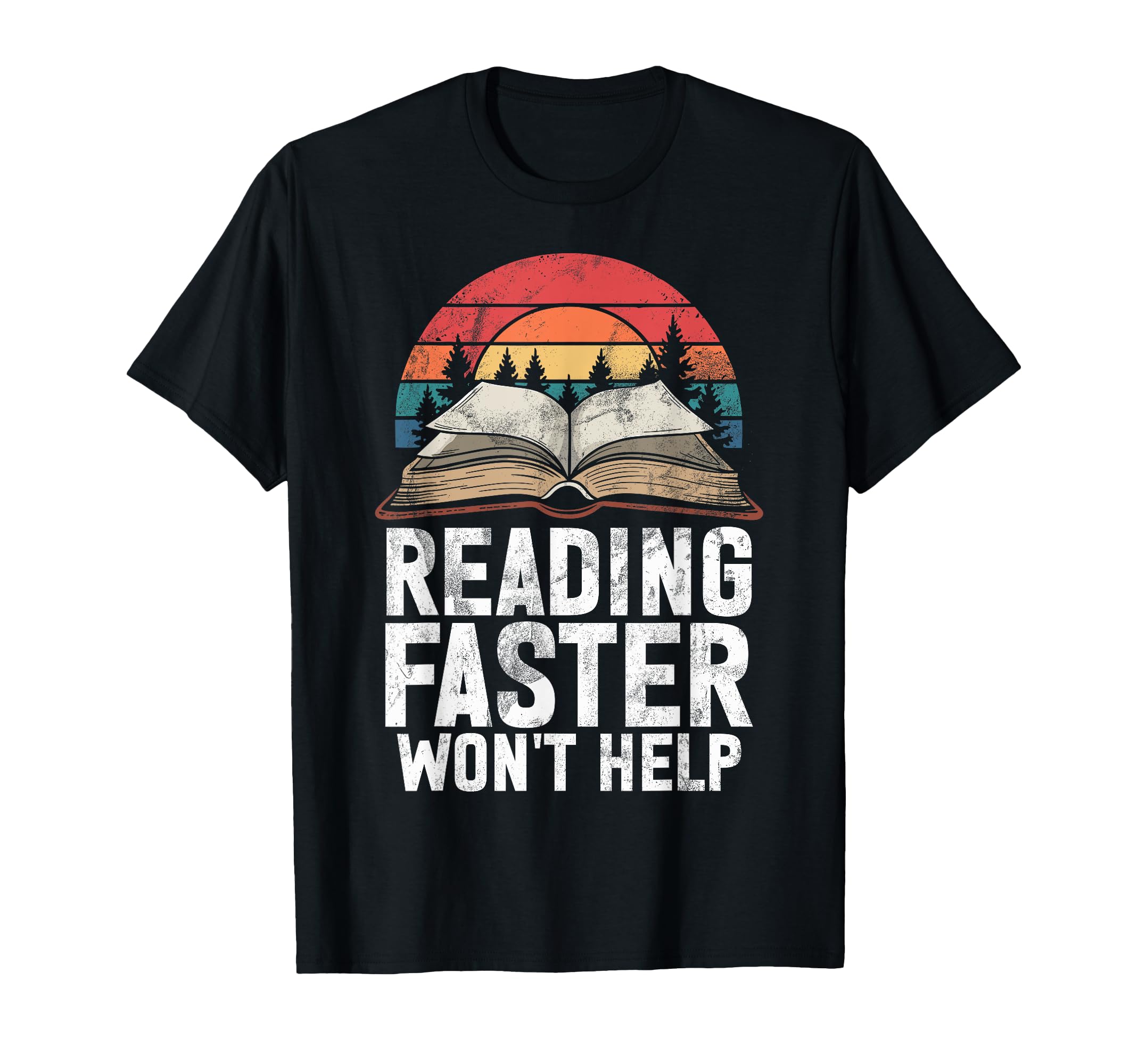 Reading Faster Wont Help Book Reading T-Shirt - Unique Graphic Unisex - T-Shirt, Sweatshirt, Hoodie