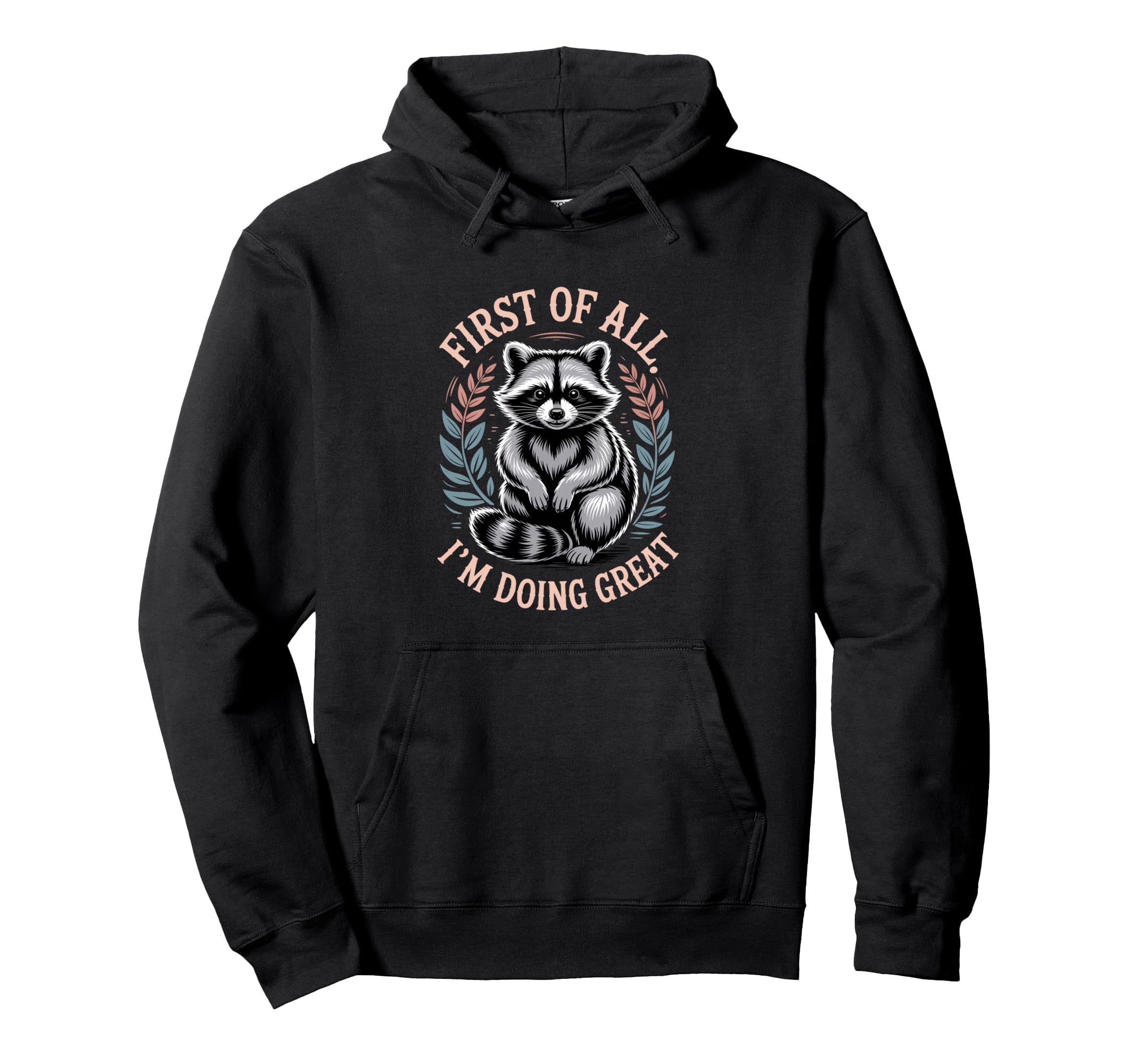 Funny Raccoon First All Im Doing Great Hoodie - Graphic Print for Adults - T-Shirt, Sweatshirt, Hoodie