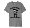 Funny Hold Partner Im Overstimulated T-Shirt - Minimalist Print Unisex - T-Shirt, Sweatshirt, Hoodie