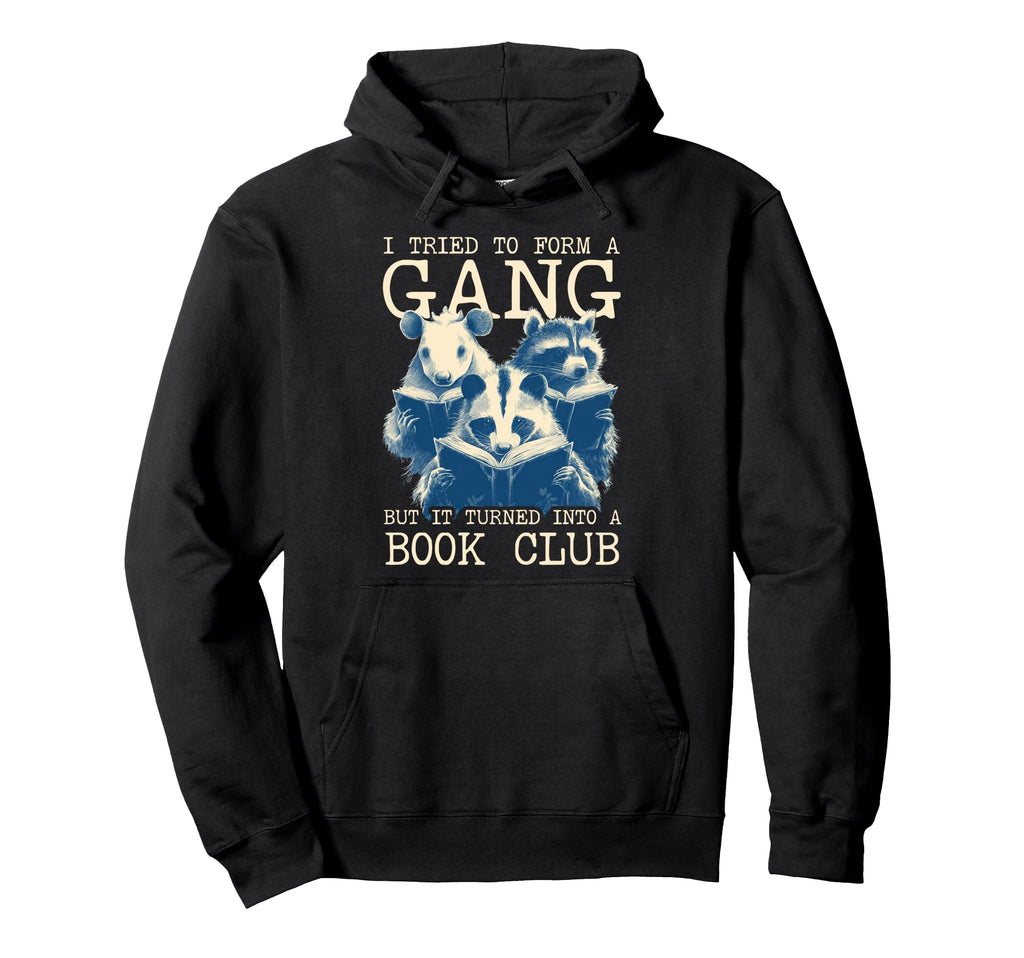 Funny I Tried To Form Gang But It Turned Hoodie - Trendy Graphic Men Women - T-Shirt, Sweatshirt, Hoodie