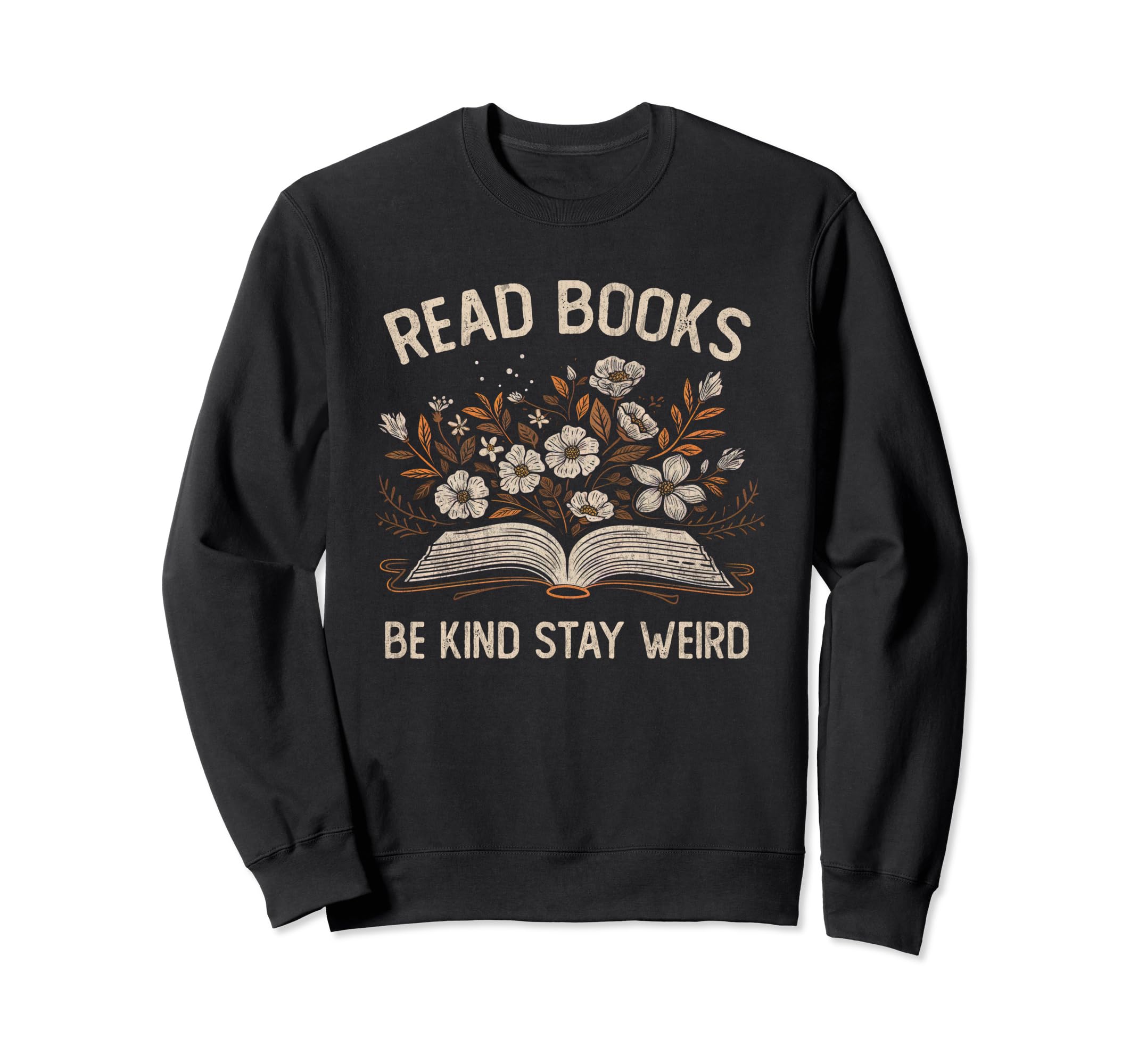 Read Books Be Kind Stay Weird Funny Sweatshirt - Fun Novelty Design Unisex - T-Shirt, Sweatshirt, Hoodie