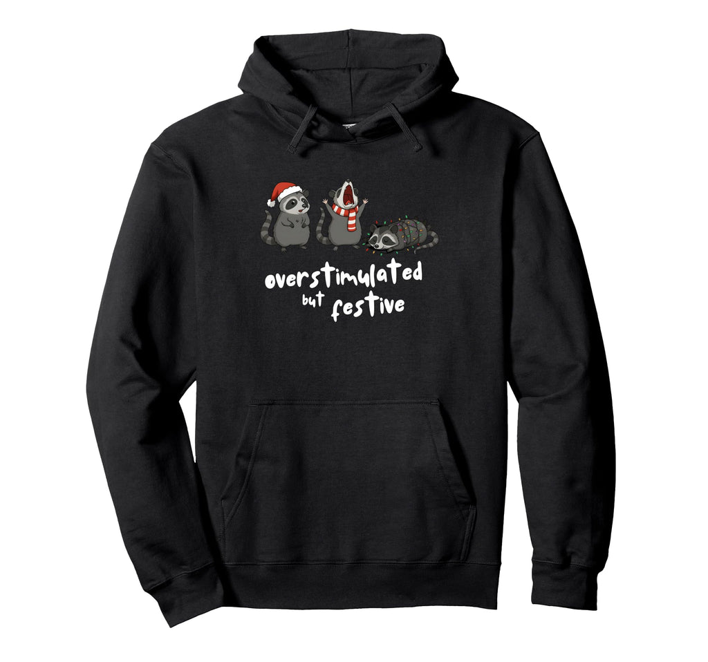 Funny Raccoon Overstimulated But Festive Hoodie - Graphic Print Unisex - T-Shirt, Sweatshirt, Hoodie