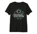 Processing Glitch Funny Meme Mental T-Shirt - Unique Graphic Unisex - T-Shirt, Sweatshirt, Hoodie