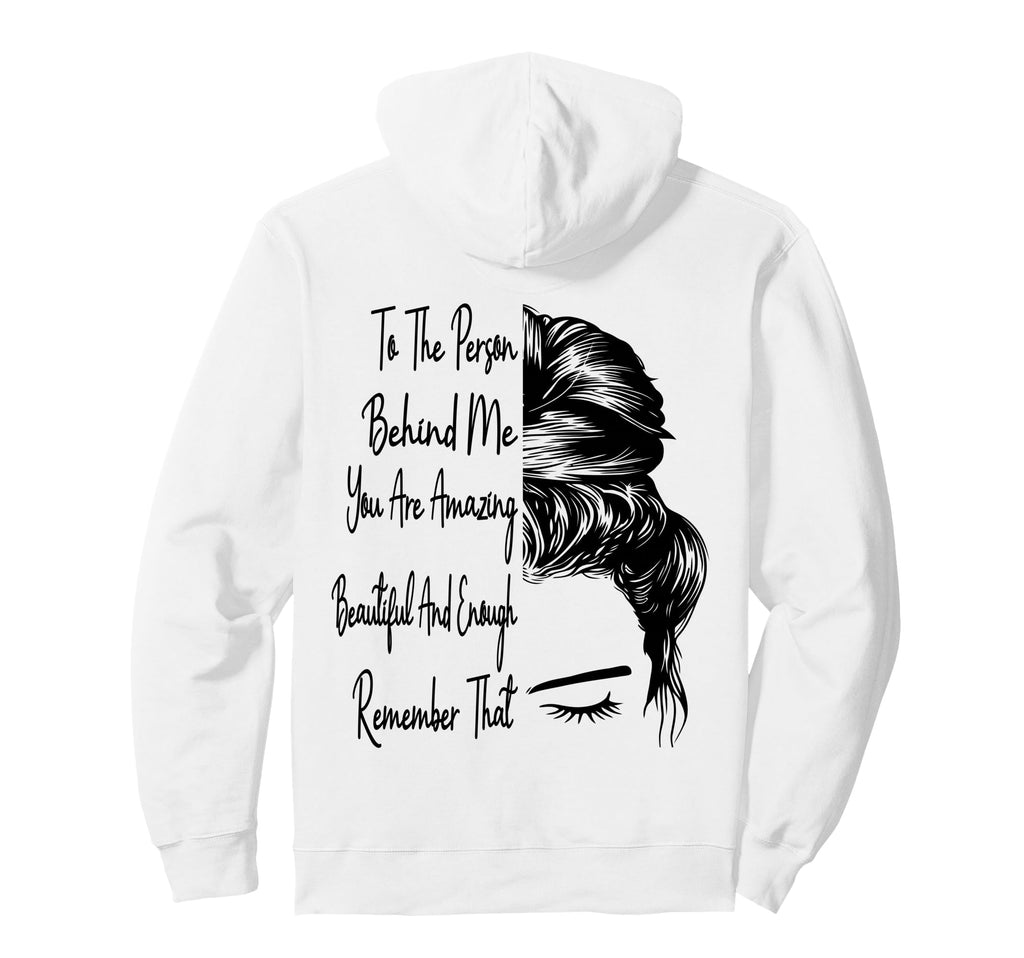 To Person Behind Me You Are Amazing Hoodie - Novelty Apparel for Adults - T-Shirt, Sweatshirt, Hoodie