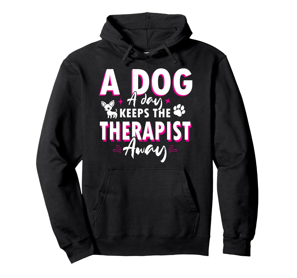 Dog Day Keeps Therapist Away Hoodie - Streetwear Style Men Women - T-Shirt, Sweatshirt, Hoodie