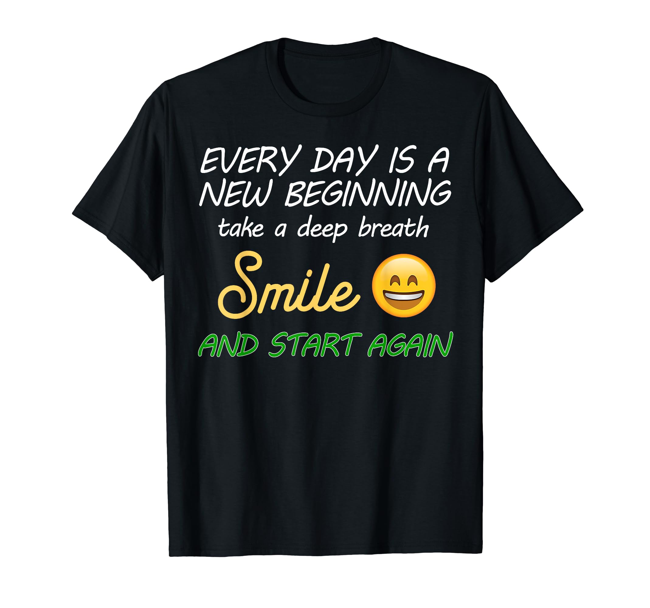 Smile Faith Everyday Is New T-Shirt - Casual Everyday Wear for Adults - T-Shirt, Sweatshirt, Hoodie