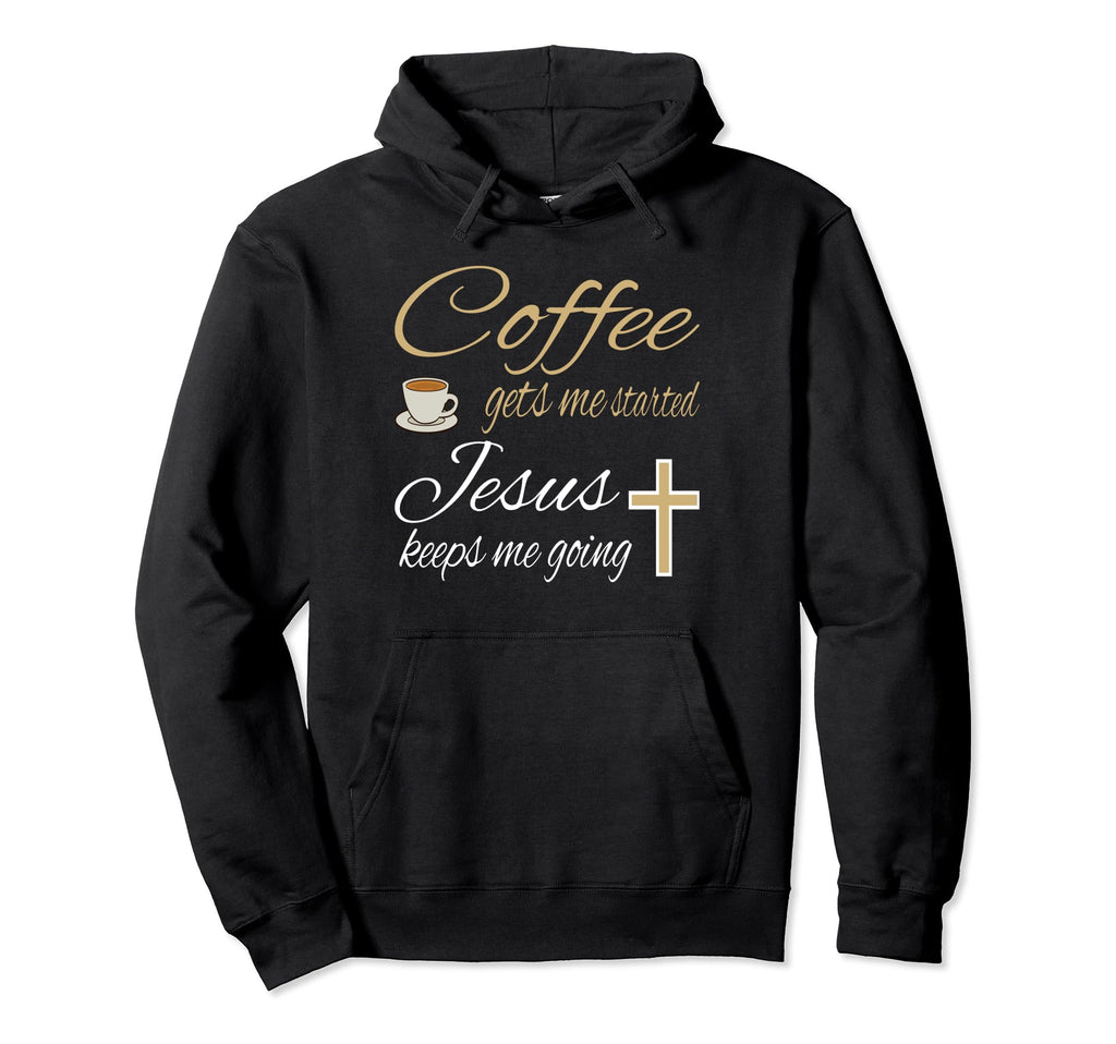 Coffee Gets Me Started Jesus Hoodie - Casual Everyday Wear for Adults - T-Shirt, Sweatshirt, Hoodie