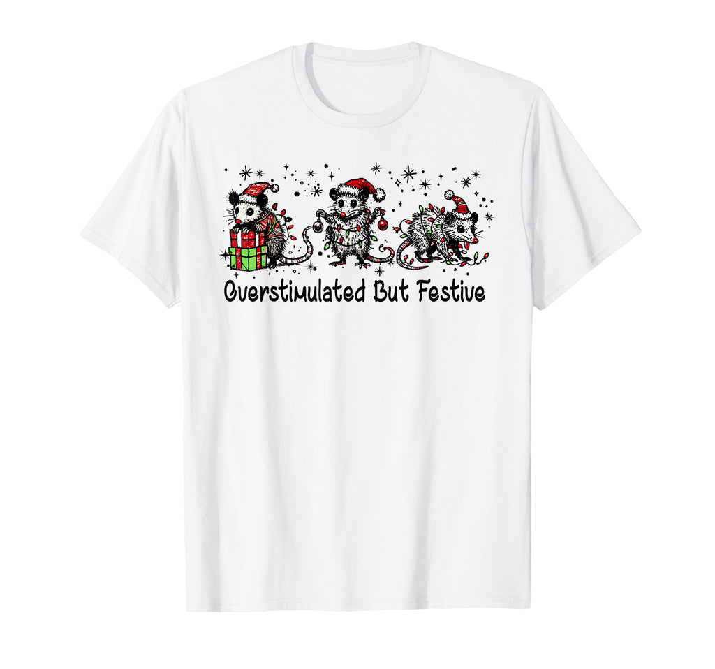 Funny Overstimulated But Festive Sarcastic T-Shirt - Trendy Graphic Unisex - T-Shirt, Sweatshirt, Hoodie