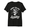 Sorry Im Late I Was Spiralling Funny T-Shirt - Trendy Graphic Unisex - T-Shirt, Sweatshirt, Hoodie