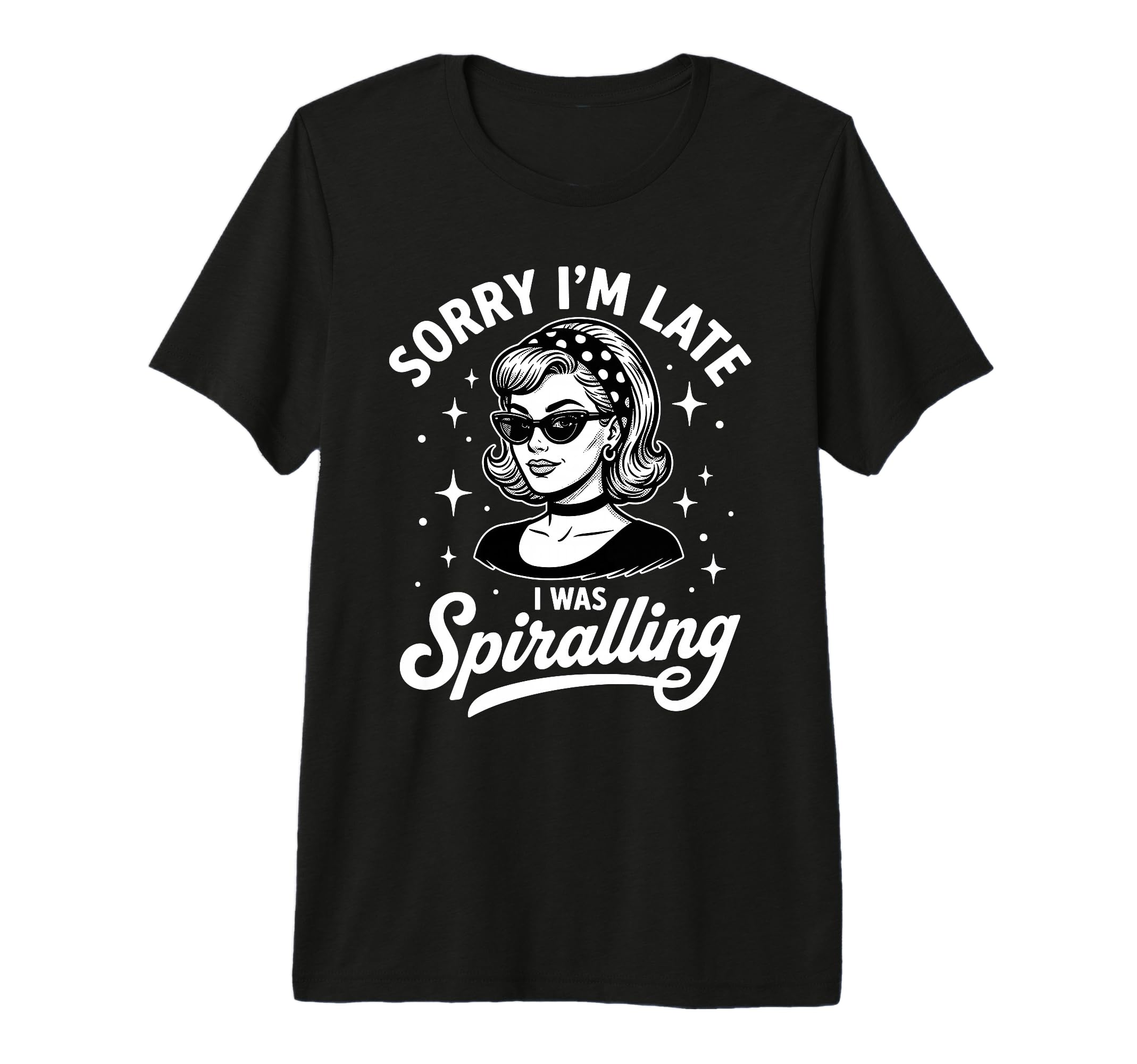 Sorry Im Late I Was Spiralling Funny T-Shirt - Trendy Graphic Unisex - T-Shirt, Sweatshirt, Hoodie