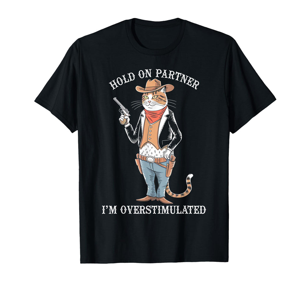 Funny Hold Partner Im Overstimulated T-Shirt - Streetwear Style Men Women - T-Shirt, Sweatshirt, Hoodie