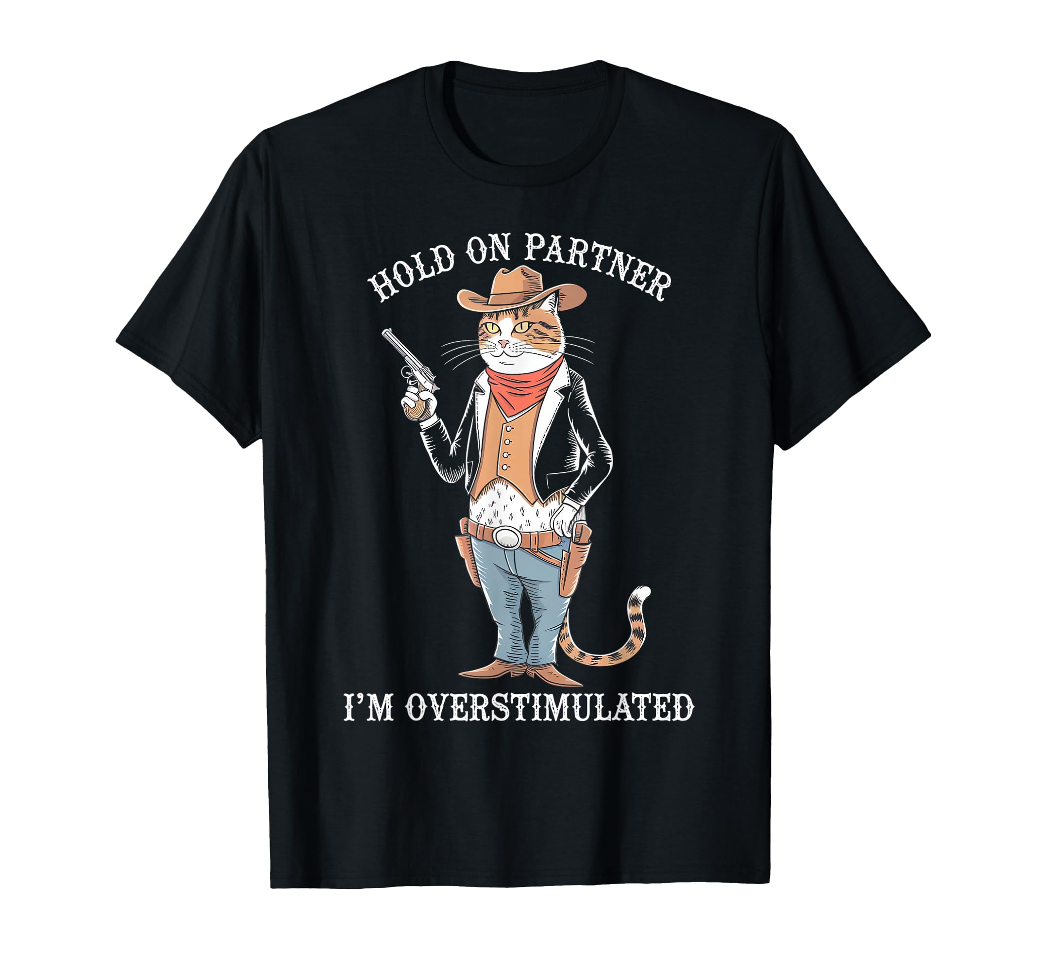 Funny Hold Partner Im Overstimulated T-Shirt - Streetwear Style Men Women - T-Shirt, Sweatshirt, Hoodie