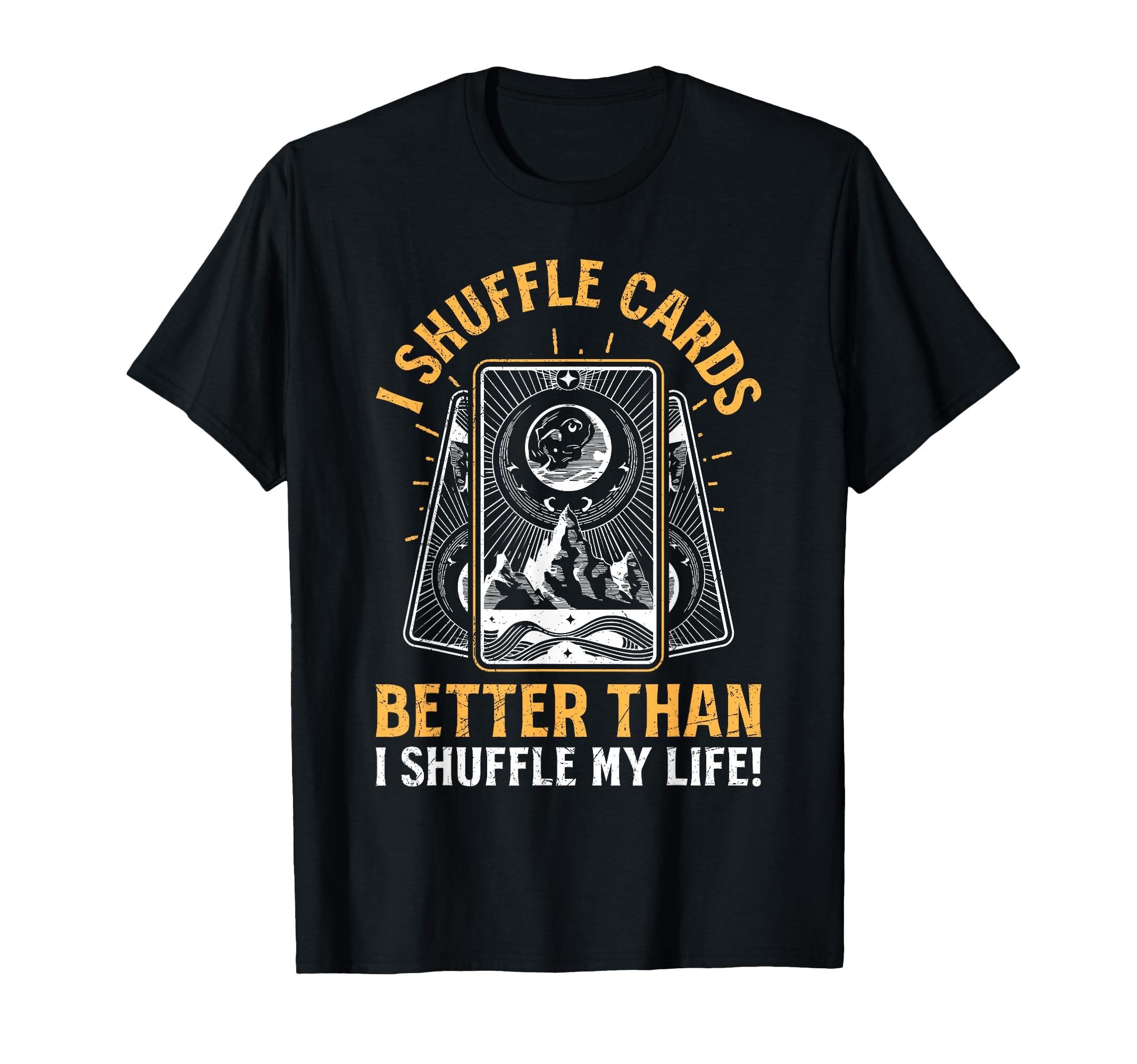 I Shuffle Cards Better Than Life T-Shirt - Custom Art Print for Adults - T-Shirt, Sweatshirt, Hoodie