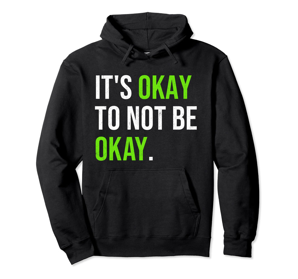 Its Okay To Not Be Okay Mental Health Hoodie - Trendy Graphic for Adults - T-Shirt, Sweatshirt, Hoodie