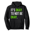 Its Okay To Not Be Okay Mental Health Hoodie - Trendy Graphic for Adults - T-Shirt, Sweatshirt, Hoodie
