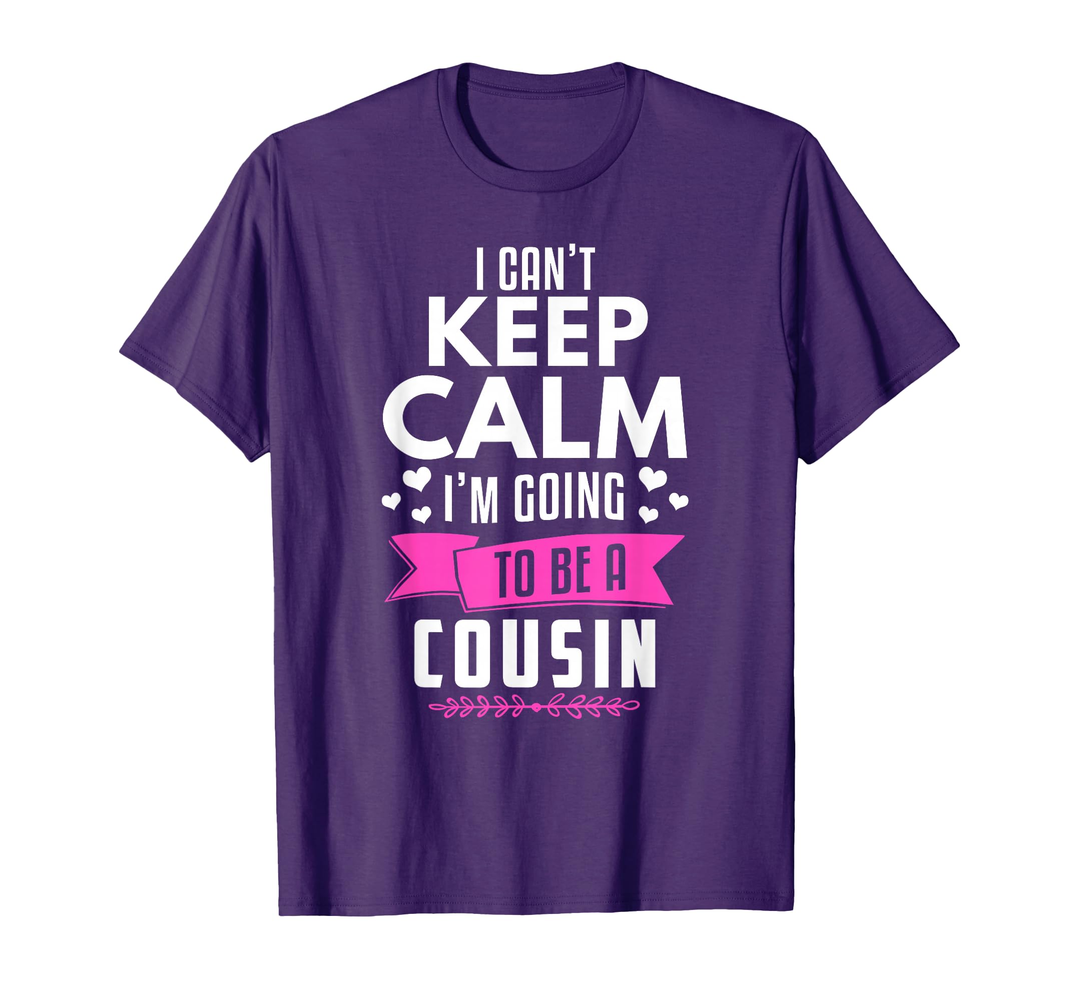 I Cant Keep Calm Im Going To Be Cousin T-Shirt - Novelty Apparel Men Women - T-Shirt, Sweatshirt, Hoodie