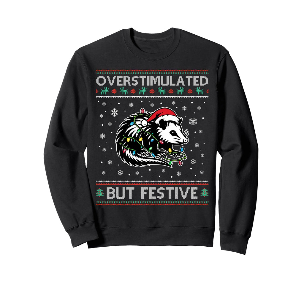 Overstimulated But Festive Holiday Sweatshirt - Unique Graphic Men Women - T-Shirt, Sweatshirt, Hoodie