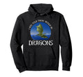 I Was Told There Would Be Dragons Hoodie - Fun Novelty Design Men Women - T-Shirt, Sweatshirt, Hoodie