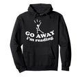 Book Lover Funny Go Away Im Reading Hoodie - Novelty Apparel Men Women - T-Shirt, Sweatshirt, Hoodie