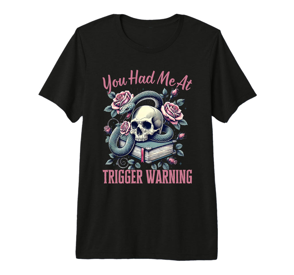 You Had Me Trigger Warning Dark Romance T-Shirt - Unique Graphic Unisex - T-Shirt, Sweatshirt, Hoodie