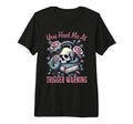 You Had Me Trigger Warning Dark Romance T-Shirt - Unique Graphic Unisex - T-Shirt, Sweatshirt, Hoodie